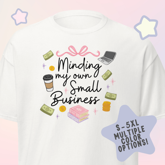 Minding my Own Small Business Unisex Classic Tee T-Shirt